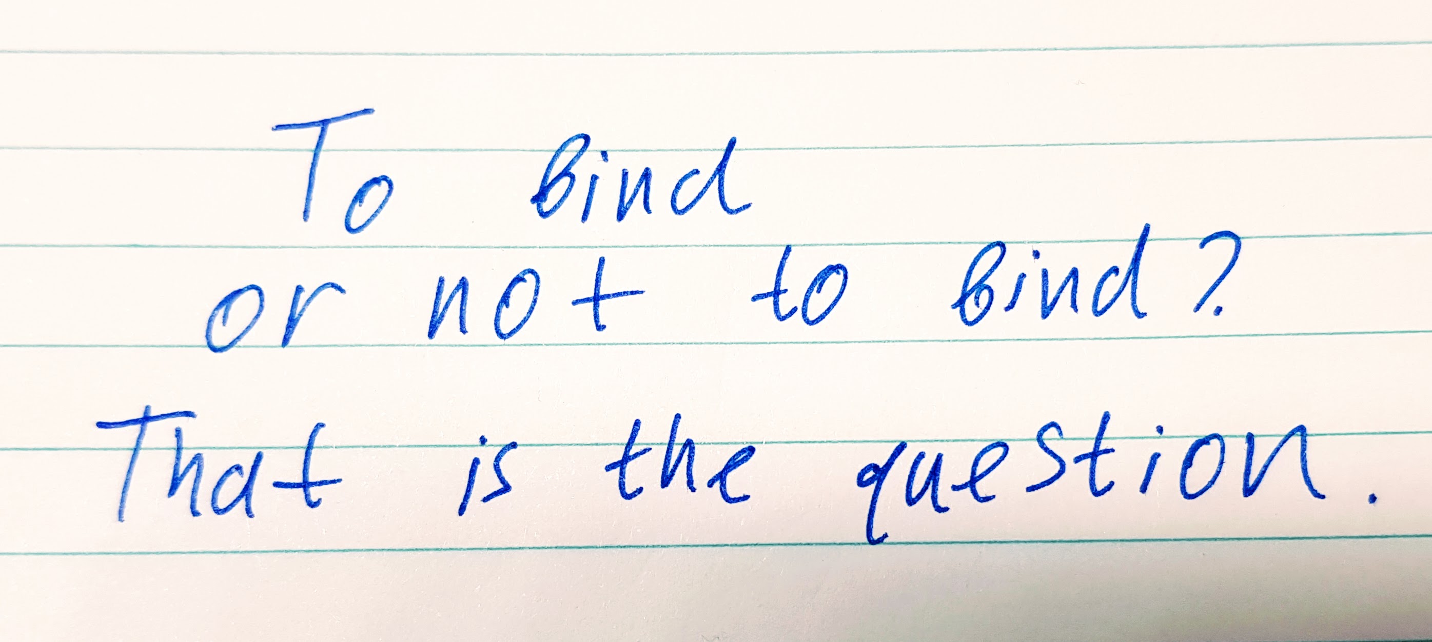 To bind or not to bind - that is the question